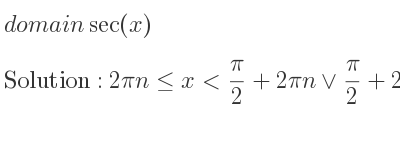 The domain of sec(x) is 2pin<= x< pi/2+2pin\lor pi/2+2pin<x<(3pi)/2+2pin\lor (3pi)/2+2pin<x<2pi+2pin